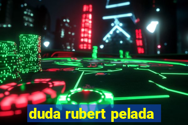 duda rubert pelada